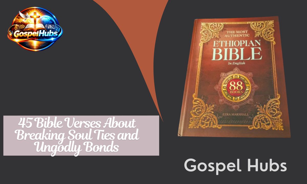 45 Bible Verses About Breaking Soul Ties and Ungodly Bonds